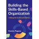 Building the Skills-Based Organization: A Blueprint for Transformation
