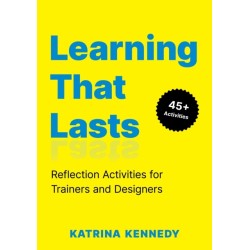 Learning That Lasts: Reflection Activities for Trainers and Designers