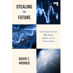 Stealing The Future: Sam Bankman-Fried and the Tech Utopians