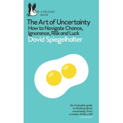 The Art of Uncertainty: How to Navigate Chance, Ignorance, Risk and Luck