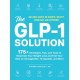 The GLP-1 Solution: 175+ Strategies, Tips, and Tools to Maximize Your Weight Loss and Feel Your Best on Semaglutide, Tirzepatide, and More