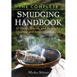 The Complete Smudging Handbook: 67 Herbs, Woods, and Resins for Clearing and Emotional Balance