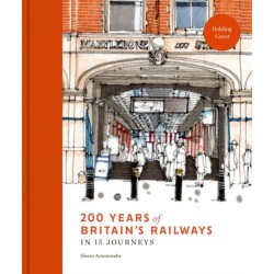 200 Years of Britain's Railways in 14 Journeys
