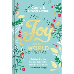 Joy to the World: Celebrating the Stories Behind the World's Best-loved Christmas Songs and the People who Made them Famous