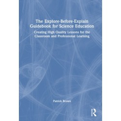 The Explore-Before-Explain Guidebook for Science Education: Creating High Quality Lessons for the Classroom and Professional Learning