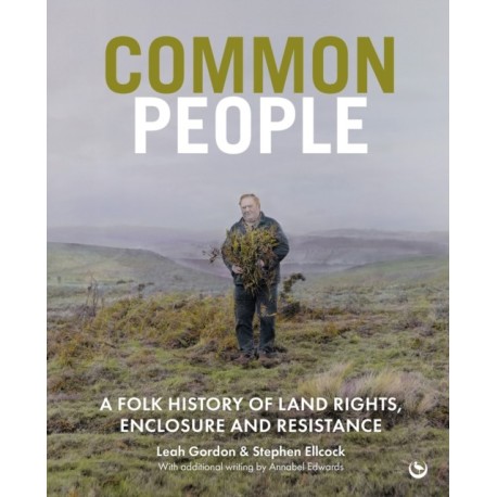 Common People: A Folk History of Land Rights, Enclosure and Resistance