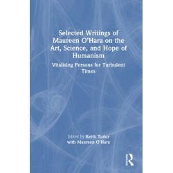 Selected Writings of Maureen O’Hara on the Art, Science, and Hope of Humanism: Vitalising Persons for Turbulent Times