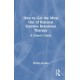 How to Get the Most Out of Rational Emotive Behaviour Therapy: A Client’s Guide