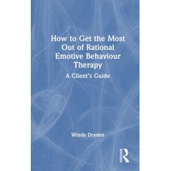 How to Get the Most Out of Rational Emotive Behaviour Therapy: A Client’s Guide