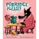 Porridge Please!: A riotously funny modern fairy tale by award-winning creators about problem solving, the love of books … and porridge!