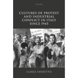 Cultures of Protest and Industrial Conflict in Italy since 1945