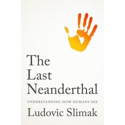 The Last Neanderthal: Understanding How Humans Die