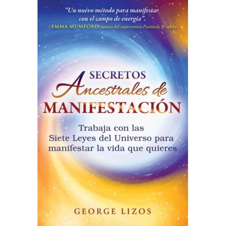 Secretos ancestrales de manifestacion: Trabaja con las Siete Leyes del Universo para manifestar la vida que quieres