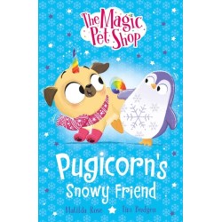 The Magic Pet Shop Stories: Pugicorn's Snowy Friend: Book three in a new chapter book series