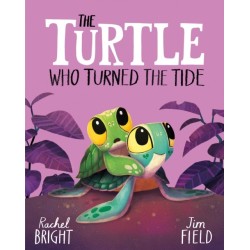 The Turtle Who Turned the Tide: From The World of Rachel Bright & Jim Field