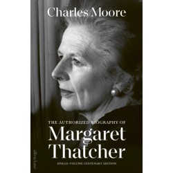The Margaret Thatcher: The Authorized Biography: Single-volume Centenary Edition