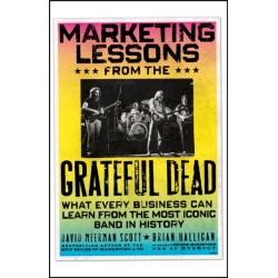 Marketing Lessons from the Grateful Dead: What Every Business Can Learn from the Most Iconic Band in History