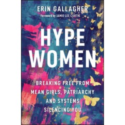 Hype Women: Breaking Free from Mean Girls, Patriarchy and Systems Silencing You