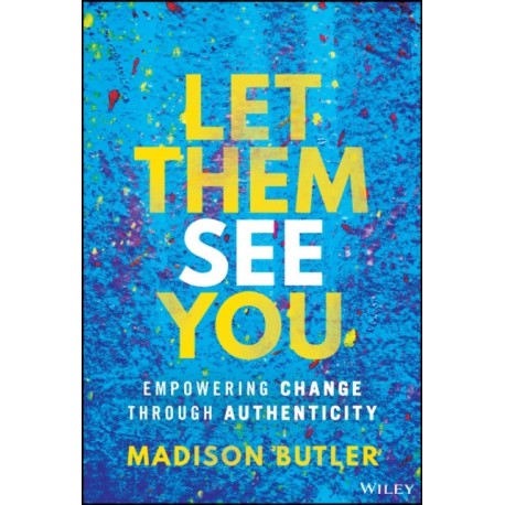 Let Them See You: Empowering Change Through Authenticity