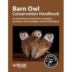Barn Owl Conservation Handbook: A comprehensive guide for ecologists, surveyors, land managers and ornithologists