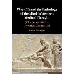 Phrenitis and the Pathology of the Mind in Western Medical Thought: (Fifth Century BCE to Twentieth Century CE)
