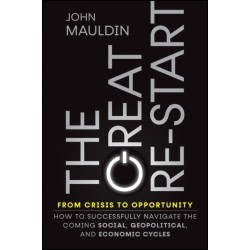 The Great Re-Start From Crisis to Opportunity: How to Successfully Navigate the Coming Social, Geopolitical and Economic Cycles