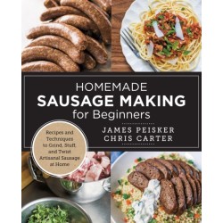 Homemade Sausage Making for Beginners: Recipes and Techniques to Grind, Stuff, and Twist Artisanal Sausage at Home