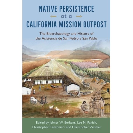 Native Persistence at a California Mission Outpost: The Bioarchaeology and History of the Asistencia De San Pedro Y San Pablo