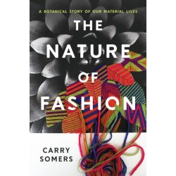 The Nature of Fashion: A Botanical Story of Our Material Lives