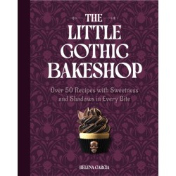 The Little Gothic Bakeshop: Over 50 Recipes with Sweetness and Shadows in Every Bite