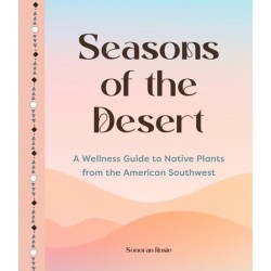 Seasons of the Desert: The Wellness Wisdom of Southwestern Native Plants