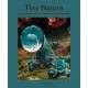 Tiny Nature: Discovering Nature's Hidden World Through the Lens of Macrophotography