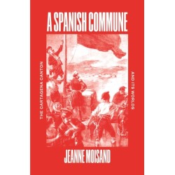 A Spanish Commune: The Cartagena Canton and its Worlds