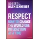 The Respect: How to Change the World One Interaction at a Time