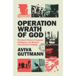 Operation Wrath of God: The Secret History of European Intelligence and Mossad's Assassination Campaign