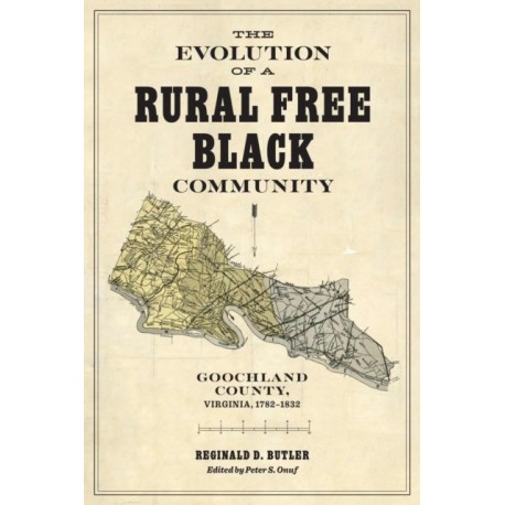 The Evolution of a Rural Free Black Community: Goochland County, Virginia, 1782-1832