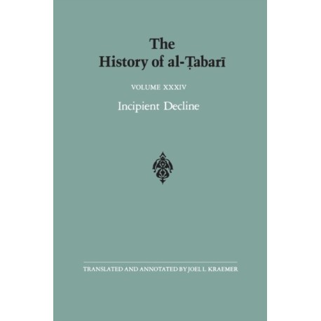 The History of al-Tabari Vol. 34: Incipient Decline: The Caliphates of al-Wathiq, al-Mutawakkil, and al-Muntasir A.D. 841-863/A.H. 227-248