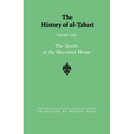 The History of al-Tabari Vol. 23: The Zenith of the Marwanid House: The Last Years of ?Abd al-Malik and The Caliphate of al-Walid A.D. 700-715/A.H. 81-96