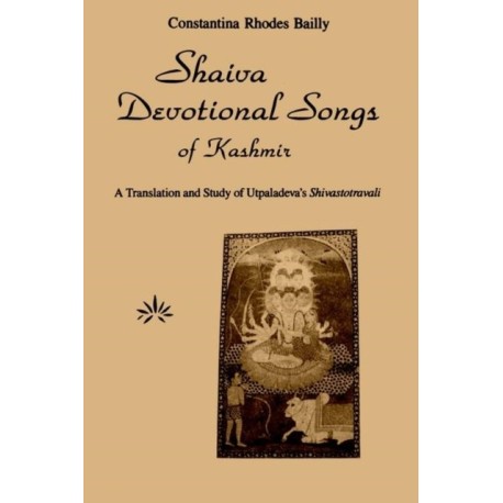 Shaiva Devotional Songs of Kashmir: A Translation and Study of Utpaladeva's Shivastotravali