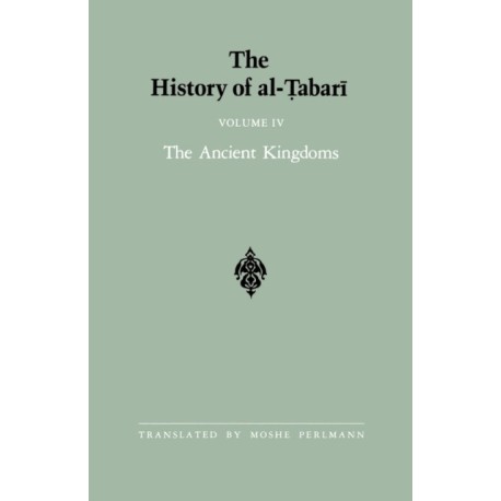 The History of al-Tabari Vol. 4: The Ancient Kingdoms