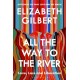 All the Way to the River: Love, Loss and Liberation