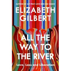 All the Way to the River: Love, Loss and Liberation