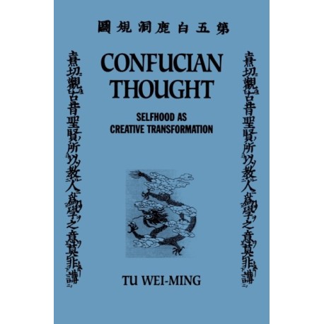 Confucian Thought: Selfhood as Creative Transformation