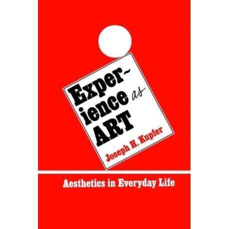 Experience as Art: Aesthetics in Everyday Life