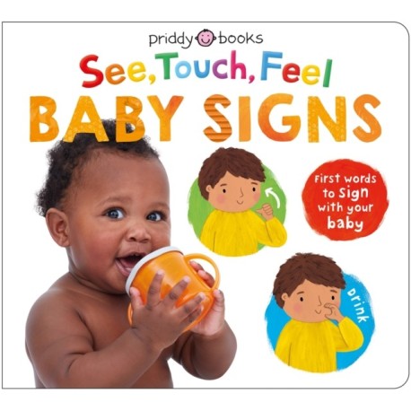 See, Touch, Feel Baby Signs: First words to sign with your baby