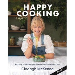 Clodagh's Happy Cooking: 100 Easy, Speedy, Healthy Recipes for Good Mood Food