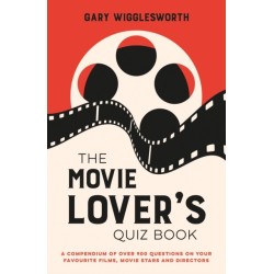 The Movie Lover's Quiz Book: A Compendium of Over 900 Questions on Your Favourite Films, Movie Stars and Directors