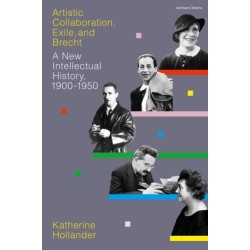 Artistic Collaboration, Exile, and Brecht: A New Intellectual History, 1900-1950