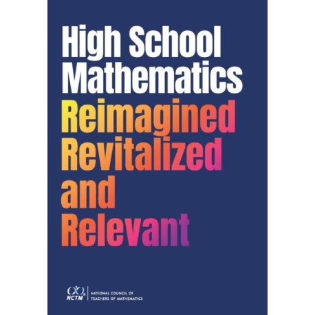 High School Mathematics Reimagined, Revitalized, and Relevant