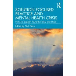 Solution Focused Practice and Mental Health Crisis: Inclusive Support Towards Safety and Hope